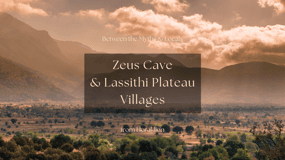 Between the Myths & Locals: Zeus Cave & Lassithi Plateau
