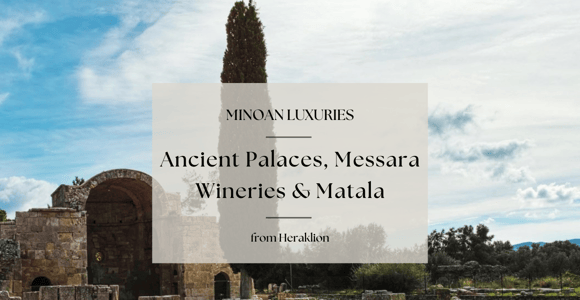 Minoan Luxuries: Ancient Palaces, Messara Wineries & Matala