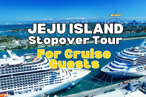 Jeju Island Day Tour for Cruise Ship Passengers