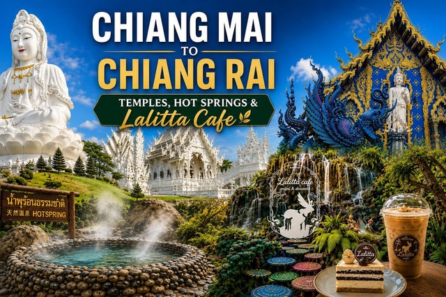 Chiangmai to Chiangrai: 3 Temples, Hot Springs& Lalitta Cafe