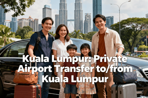 Kuala Lumpur Airport: Private Transfer to/from Kuala Lumpur City to Airport