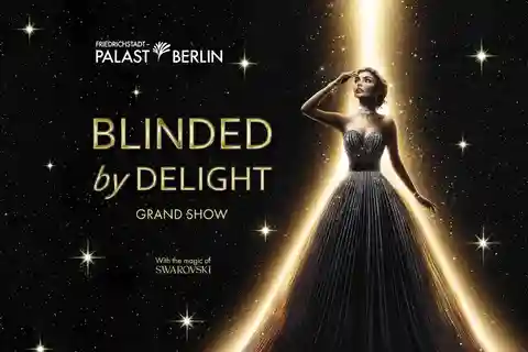 Berlin: BLINDED by DELIGHT Grand Show Friedrichstadt-Palast