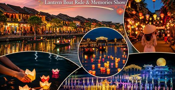 Hoi An Ancient Town, Lantern Boat Ride & Memories Show