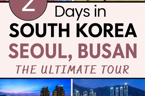 South Korea Highlights Tour: Seoul + Busan 2 Days Tour Plan South Korea Busan highlights Tour