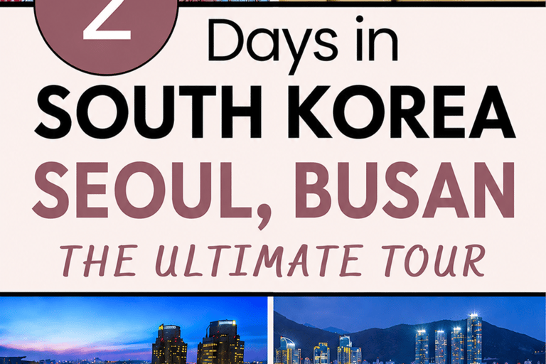 South Korea Highlights Tour: Seoul + Busan 2 Days Tour Plan South Korea Busan highlights Tour
