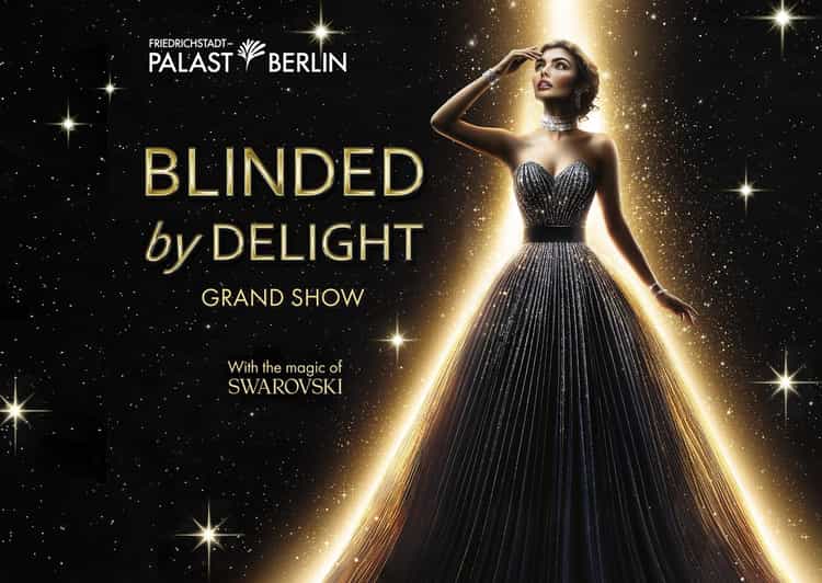 Berlin: BLINDED by DELIGHT Grand Show Friedrichstadt-Palast