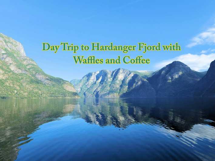 Ontspannen dagtrip naar Hardanger Fjord met wafels en koffie