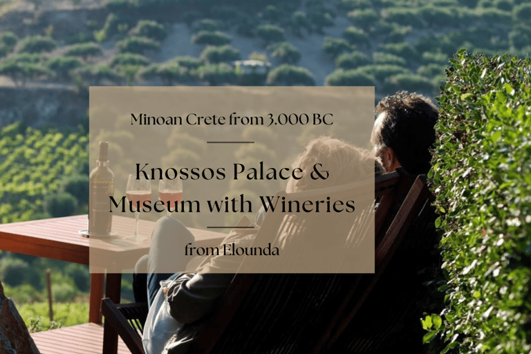 From Elounda:Knossos Palace, Museum, & Wine Private Day Trip 3-Seat Premium Class Limo or SUV Vehicle