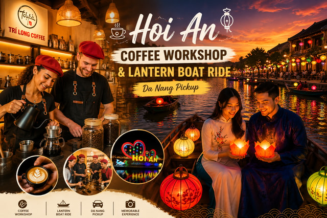 Hoi An Coffee Workshop & Lantern Boat Ride (Da Nang Pickup)