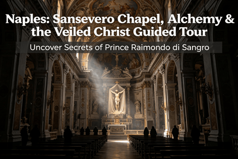 Naples: Sansevero Chapel, Alchemy & Veiled Christ Tour