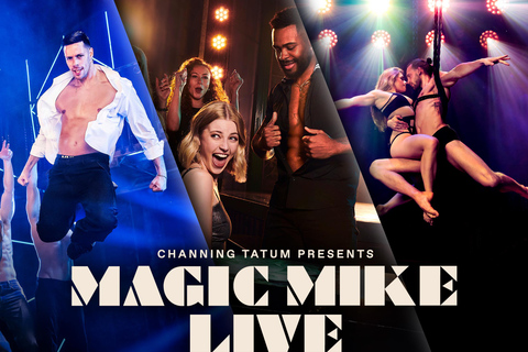 London: Ticket to Magic Mike Live! London West End: Magic Mike Live!