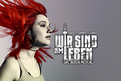 Berlin: WIR SIND AM LEBEN - The Musical Berlin: WIR SIND AM LEBEN – The Musical