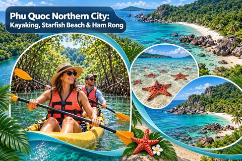 Phu Quoc Northern City: Kayaking, Starfish Beach & Ham Rong Private Tour & Private Car Transfer & Private Tour Guide