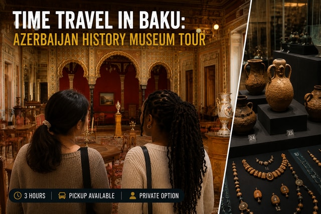 Time Travel in Baku: Azerbaijan History Museum Tour