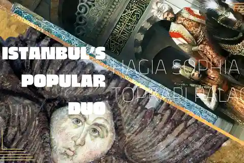 Istanbul's Popular Duo: Hagia Sophia & Topkapı Palace
