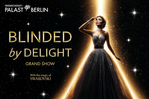 Berlin: BLINDED by DELIGHT Grand Show Friedrichstadt-Palast Premium price category