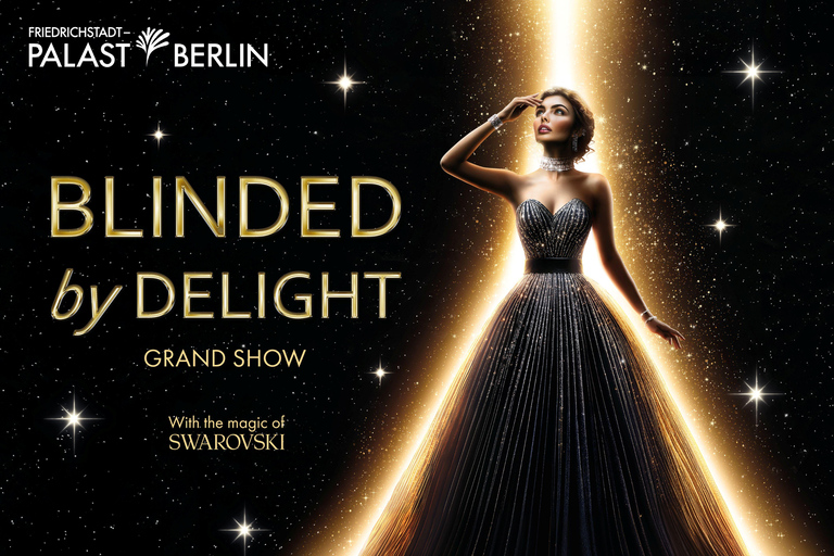 Berlin: BLINDED by DELIGHT Grand Show Friedrichstadt-Palast Premium price category