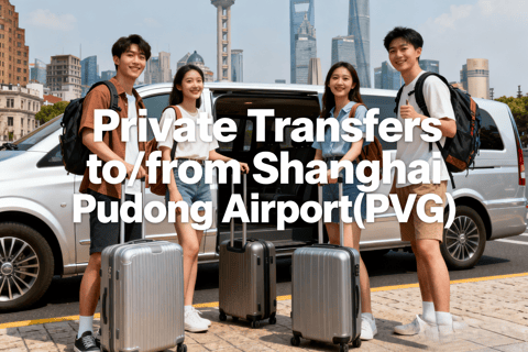 Shanghai Pudong Airport (PVG): Private Airport Transfer