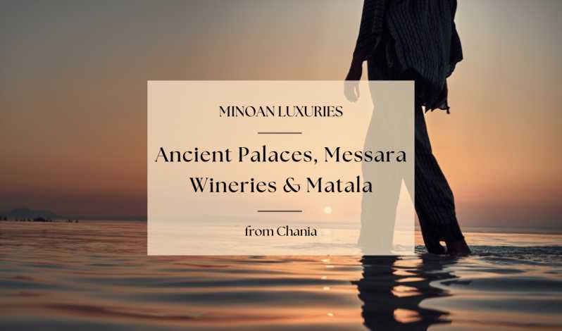 Minoan Luxuries: Ancient Palaces, Messara Wineries & Matala