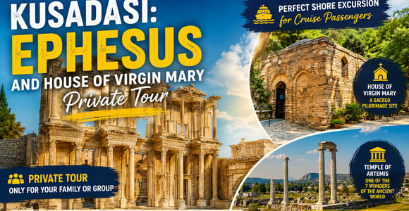 Kusadasi: Ephesus and House of Virgin Mary Private Tour