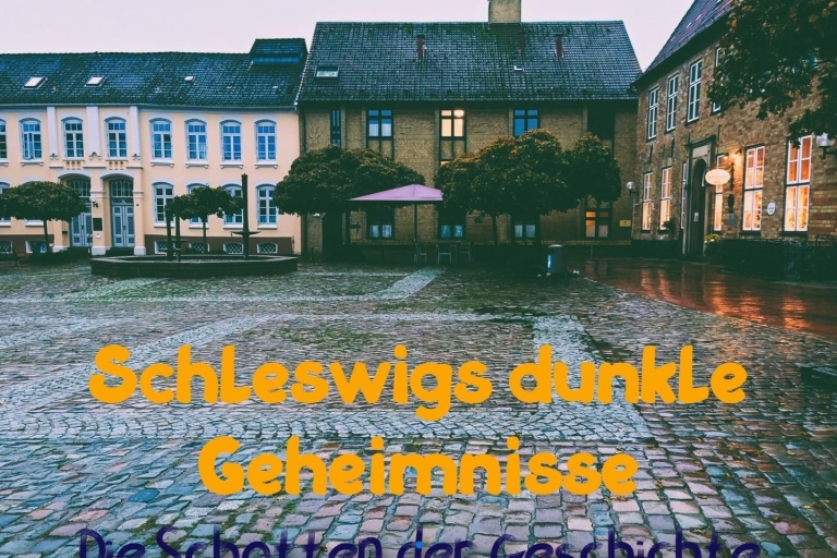 The shadows of history - "Schleswig's dark secrets Die Schatten der Geschichte - "Schleswigs dunkle Geheimnisse