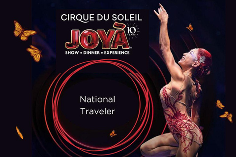 National Traveler - Cirque du Soleil JOYÀ National Rate - VIP Experience