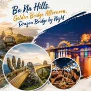 Ba Na Hills, Golden Bridge Afternoon, Dragon Bridge by Night