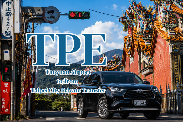 Taipei: Taoyuan Airport to/from Taipei City Private Transfer