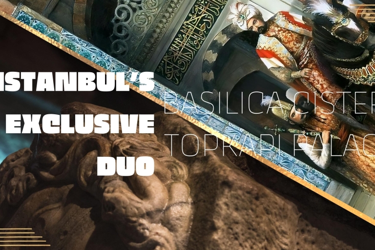 Ekskluzywny duet Stambułu: Cysterna Bazyliki i Pałac Topkapı